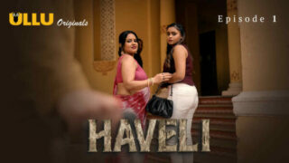 Haveli 2024 Ullu App Hindi Hot Web Series Episode 1