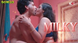 Milky 2024 Look Entertainment Hindi Hot Web Series Episode 3