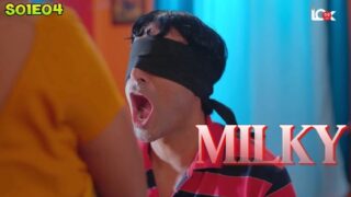 Milky 2024 Look Entertainment Hindi Hot Web Series Episode 4