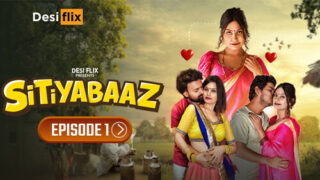 Sitiyabaaz 2024 DesiFlix Hindi Porn Web Series Episode 1