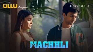Machhli 2024 Ullu Hindi Hot Web Series Episode 3