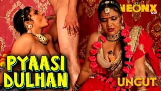 Pyaasi Dulhan – 2024 – Hindi Uncut Short Film – Neonx vip