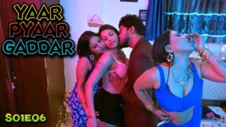 Yaar Pyaar Gaddar – S01E06 – 2024 – Hindi Hot Web Series – BigShots App